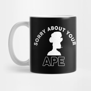 Sorry About Your Ape d Mug